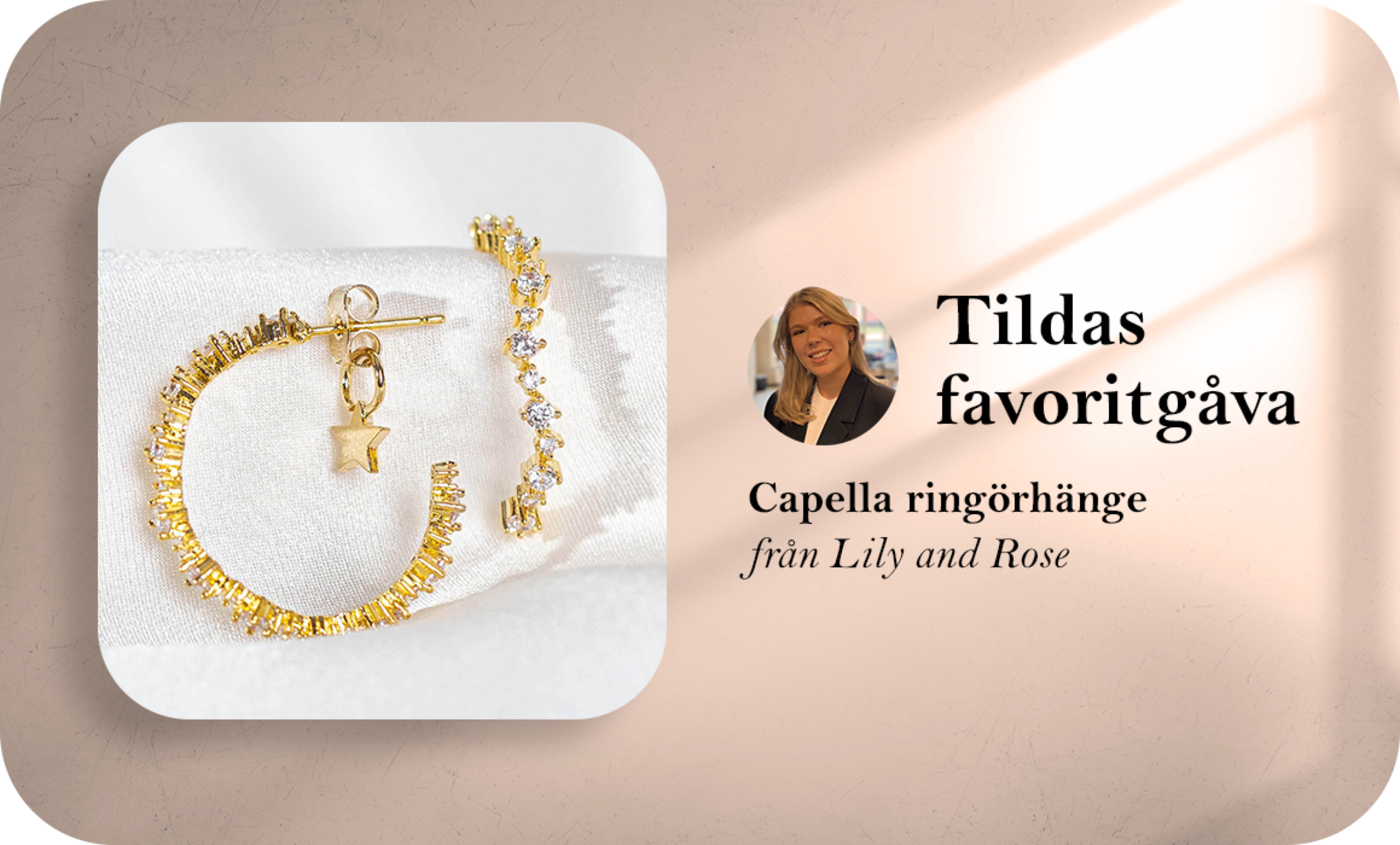 Capella ringörhängen från Lily and Rose är Tildas favoritgåva. 